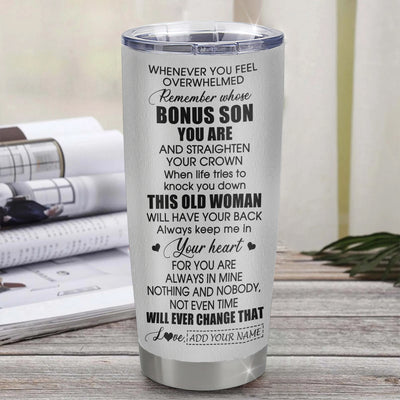 Personalized To My Bonus Son Gifts Tumbler From Stepmom Stepdad Whenever Woman Unique Birthday Gifts For Stepson Graduation Christmas Custom Stainless Steel Travel Mug | teecentury