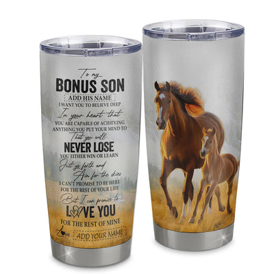 Personalized To My Bonus Son Tumbler From Stepmother Stepdad You Will Never Lose Horse Stepson Birthday Gifts Christmas Custom Stainless Steel Cup Travel Mug | teecentury