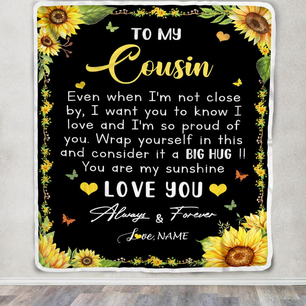 Personalized To My Cousin Blanket From Family Even When I'm Not Close Sunflower Cousin Birthday Gifts Graduation Christmas Customized Fleece Throw Blanket | teecentury