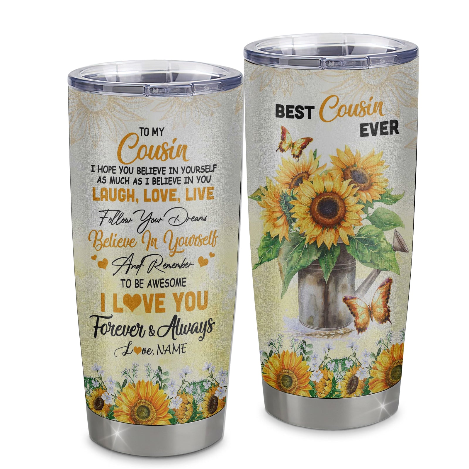 Personalized To My Cousin From Family Stainless Steel Tumbler Cup Laugh Love Live Butterfly Sunflower Cousin Birthday Graduation Christmas Travel Mug | teecentury