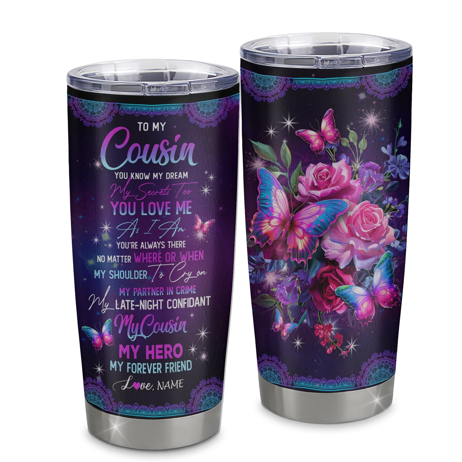 Personalized To My Cousin Stainless Steel Tumbler Cup My Hero My Forever Friend Flower Bufterfly Mermaid Cousin Birthday Graduation Christmas Travel Mug | teecentury