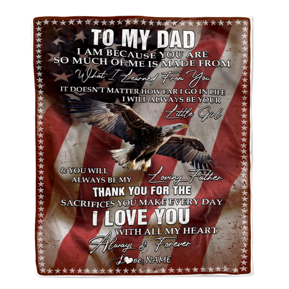 Personalized To My Dad Blanket from Daughter I Am Because You Are Eagle American Flag Dad Father's Day Birthday Christmas Customized Fleece Blanket Blanket | Teecentury.com