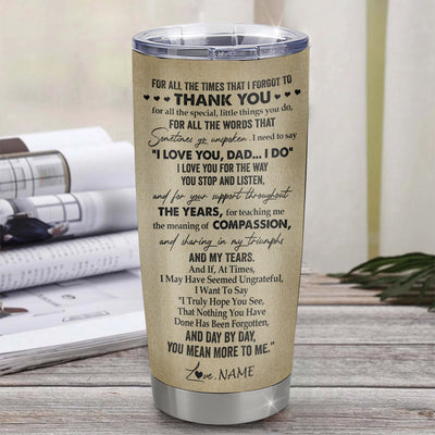 Personalized To My Dad Tumbler From Daughter Stainless Steel Cup For All The Times That I Forgot To Thank You Dad Birthday Fathers Day Christmas Travel Mug | teecentury