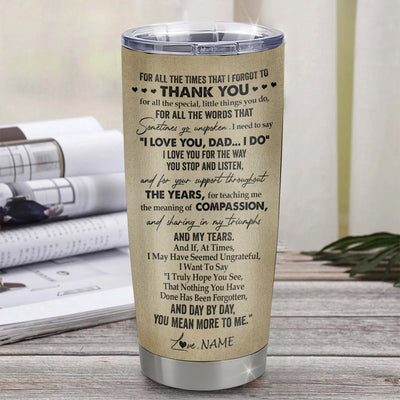 Personalized To My Dad Tumbler From Son Stainless Steel Cup For All The Times That I Forgot To Thank You Dad Birthday Fathers Day Christmas Travel Mug | teecentury
