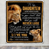 Personalized To My Daughter Blanket From Dad Father You Will Never Lose Lion Daughter Birthday Gifts Graduation Christmas Customized Fleece Throw Blanket | teecentury