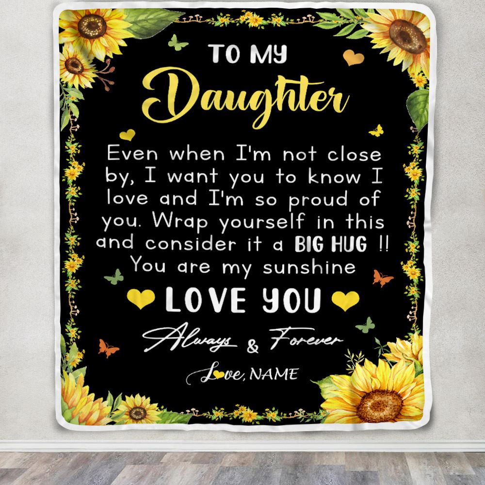Personalized To My Daughter Blanket From Mom Dad Even When I'm Not Close Sunflower Daughter Birthday Gifts Graduation Christmas Customized Fleece Blanket | teecentury