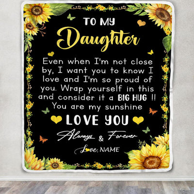 Personalized To My Daughter Blanket From Mom Dad Even When I'm Not Close Sunflower Daughter Birthday Gifts Graduation Christmas Customized Fleece Blanket | teecentury