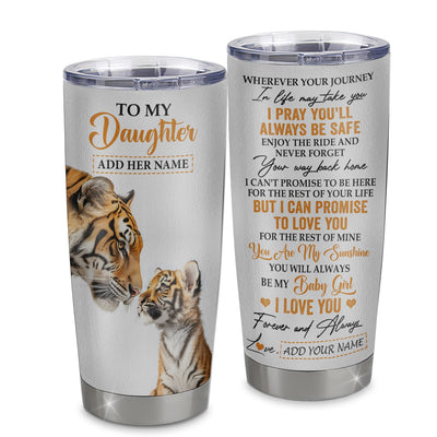 Personalized To My Daughter Gifts Tumbler From Mom Dad Mother Wherever Your Journey In Life Tiger Daughter Birthday Gifts Custom Stainless Steel Travel Mug | teecentury