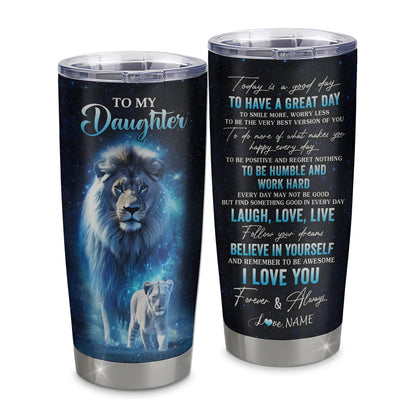 Personalized To My Daughter Lion Tumbler From Dad Father Stainless Steel Cup Today Is A Good Day Daughter Gifts Birthday Graduation Christmas Custom Travel Mug | teecentury