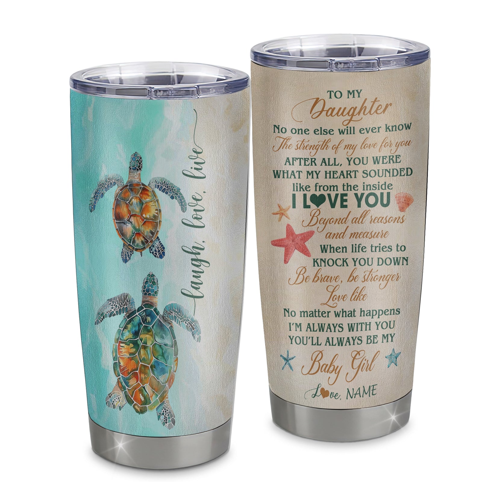 Personalized To My Daughter Tumbler From Mom Dad Mother Stainless Steel Cup Turtle Laugh Love Live I Love You Daughter Birthday Graduation Christmas Travel Mug | teecentury