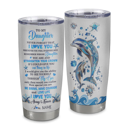 Personalized To My Daughter Tumbler From Mom Dad Stainless Steel Cup Dophin Never Forget I Love You Daughter Gift Birthday Graduation Christmas Travel Mug | teecentury