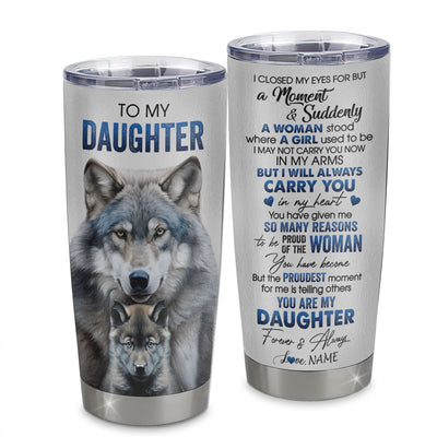 Personalized To My Daughter Tumbler From Mom Dad Stainless Steel Cup I Close My Eyes For But A Moment Wolf Daughter Birthday Gifts Graduation Christmas Travel Mug | teecentury