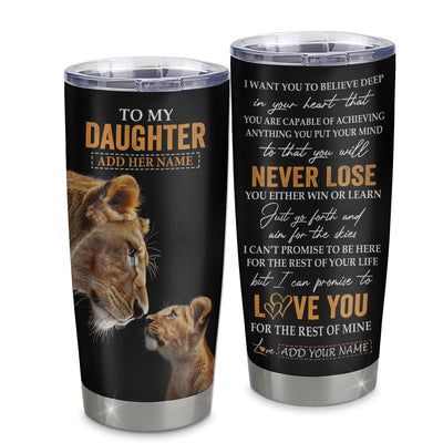 Personalized To My Daughter Tumbler From Mom Mother You Will Never Lose Lion Daughter Birthday Gifts Graduation Christmas Custom Stainless Steel Cup Travel Mug | teecentury