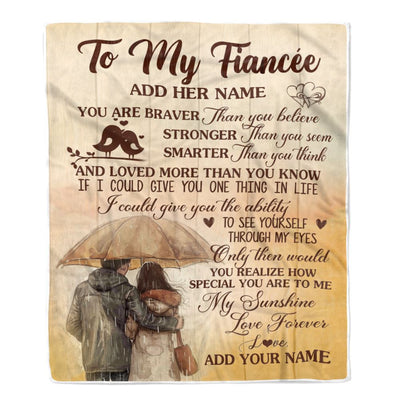 Personalized To My Fiancée Blanket From Fiancé You Are Braver Fiancee Birthday Gifts Anniversary Romantic Valentines Day Christmas Customized Fleece Blanket | teecentury