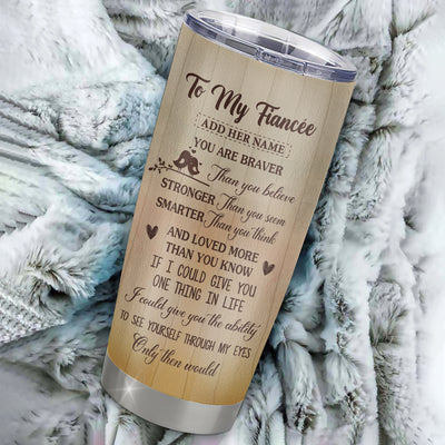 Personalized To My Fiancée Gifts Tumbler From Fiancé You Are Braver Fiancee Birthday Gifts Anniversary Romantic Valentines Christmas Custom Stainless Steel Travel Mug | teecentury