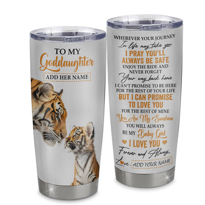 Personalized To My Goddaughter Gifts Tumbler From Godmother Godfather Wherever Your Journey In Life Tiger Goddaughter Birthday Gifts Custom Stainless Steel Travel Mug | teecentury