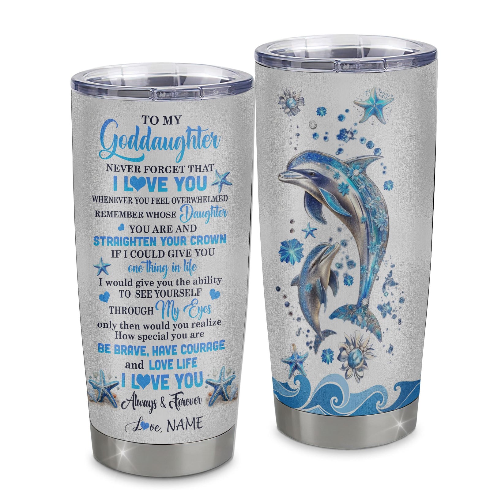 Personalized To My Goddaughter Tumbler Stainless Steel Cup Dophin Never Forget I Love You Goddaughter Gift Birthday Graduation Christmas Travel Mug | teecentury