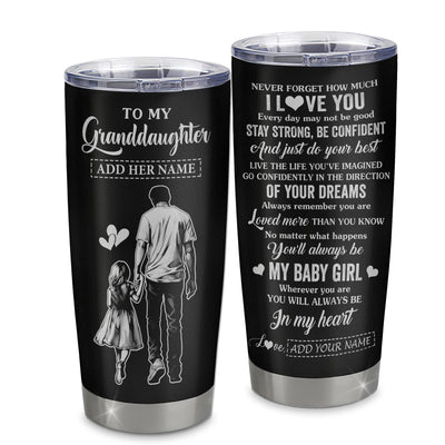 Personalized To My Granddaughter Gifts From Grandpa Tumbler Never Forget How Much I Love You Granddaughter Birthday Graduation Christmas Gift Custom Stainless Steel Mug | teecentury