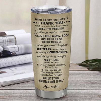 Personalized To My Mom Tumbler From Son Stainless Steel Cup For All The Times That I Forgot To Thank You Mom Birthday Mothers Day Christmas Travel Mug | teecentury
