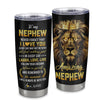 Personalized To My Nephew From Aunt Uncle Auntie Stainless Steel Tumbler Cup Never Forget I Love You Lion Nephew Birthday Graduation Christmas Travel Mug | teecentury