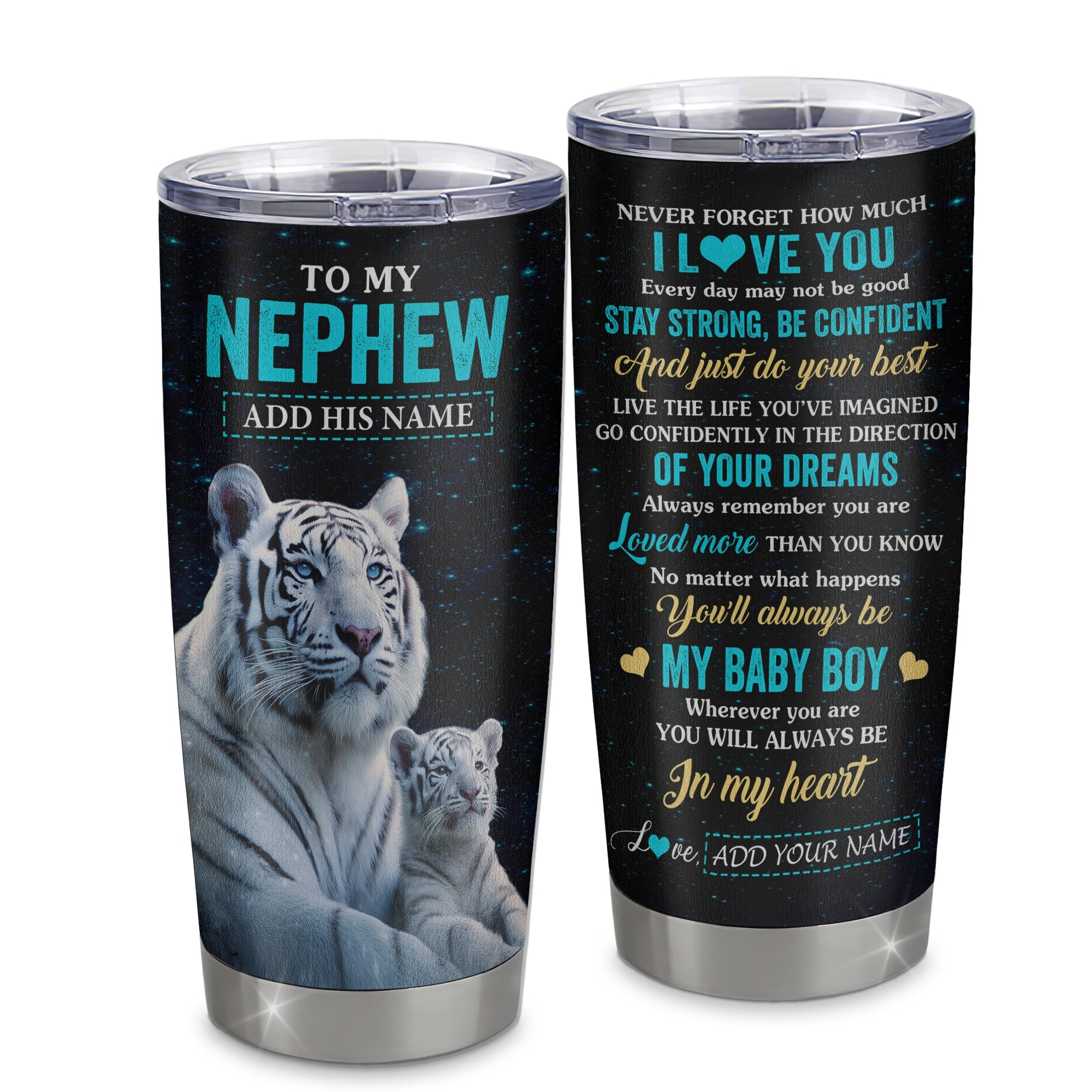 Personalized To My Nephew Gifts From Aunt Uncle Tumbler White Tiger Never Forget How Much I Love You Nephew Birthday Graduation Christmas Custom Stainless Steel Mug | teecentury