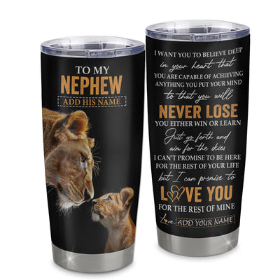 Personalized To My Nephew Tumbler From Aunt Auntie You Will Never Lose Lion Nephew Birthday Gifts Graduation Christmas Custom Stainless Steel Cup Travel Mug | teecentury