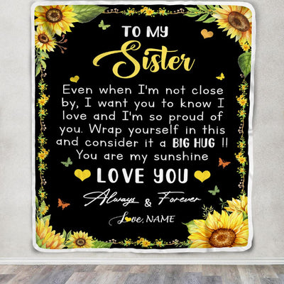 Personalized To My Sister Blanket From Brother Even When I'm Not Close Sunflower Sister Birthday Gifts Graduation Christmas Customized Fleece Throw Blanket | teecentury