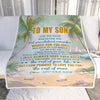 Personalized To My Son Gifts Blanket From Mom Dad Mother Father Whenever You Feel Beach Son Birthday Gifts Graduation Christmas Custom Fleece Throw Blanket | teecentury