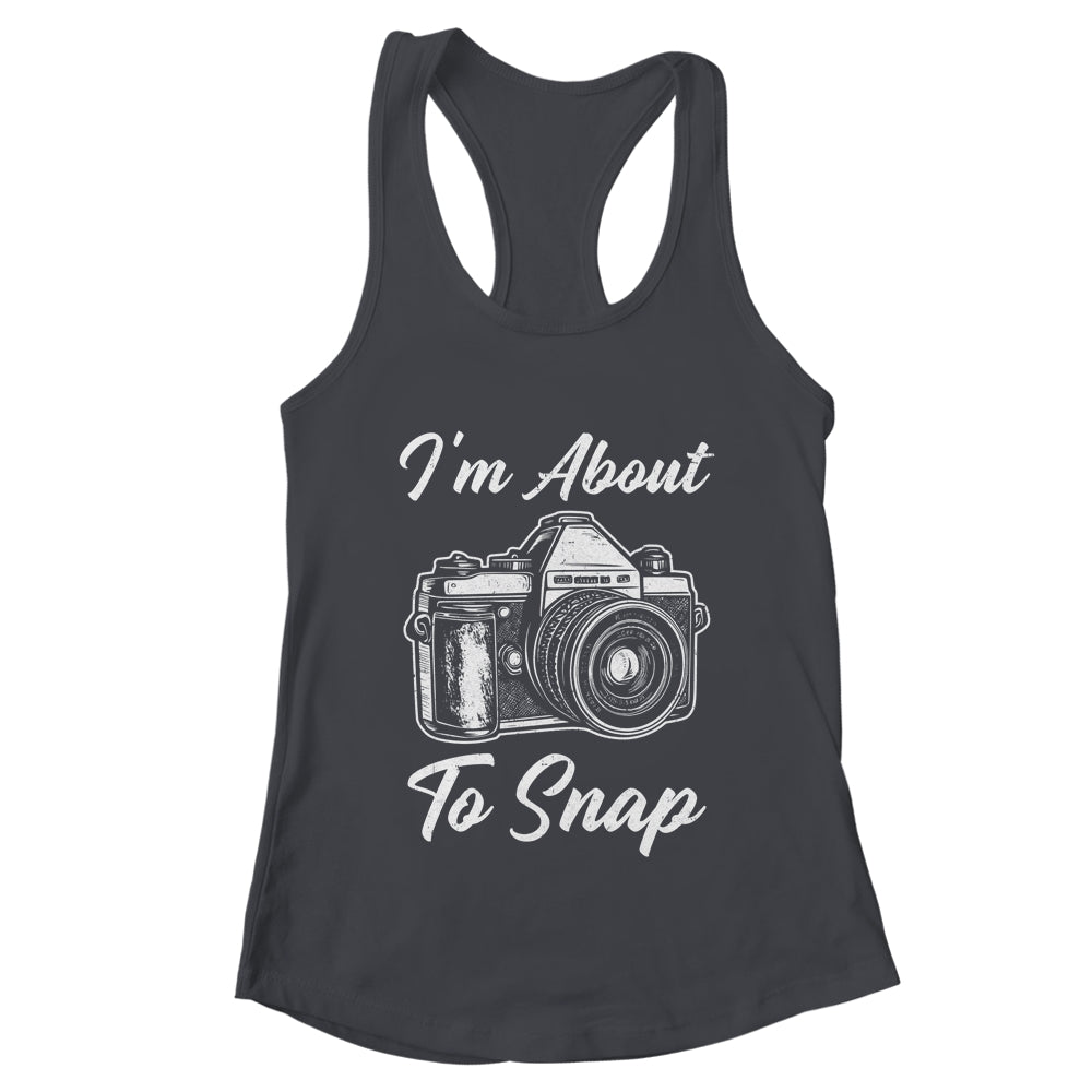 Photography Funny I'm About To Snap Photographer Vintage Shirt & Tank Top | teecentury