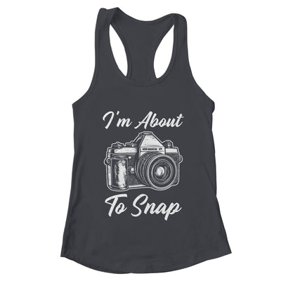Photography Funny I'm About To Snap Photographer Vintage Shirt & Tank Top | teecentury