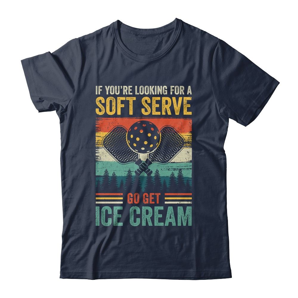 Pickleball If Your Looking For A Soft Serve Go Get Ice Cream Shirt & Hoodie | teecentury