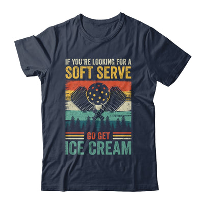 Pickleball If Your Looking For A Soft Serve Go Get Ice Cream Shirt & Hoodie | teecentury
