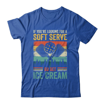 Pickleball If Your Looking For A Soft Serve Go Get Ice Cream Shirt & Hoodie | teecentury