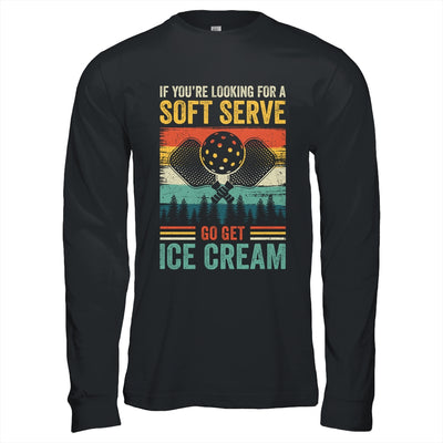 Pickleball If Your Looking For A Soft Serve Go Get Ice Cream Shirt & Hoodie | teecentury
