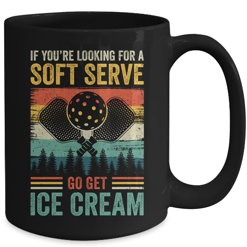 Pickleball If Your Looking For A Soft Serve Go Get Ice Cream Mug | teecentury