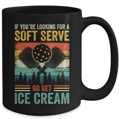 Pickleball If Your Looking For A Soft Serve Go Get Ice Cream Mug | teecentury