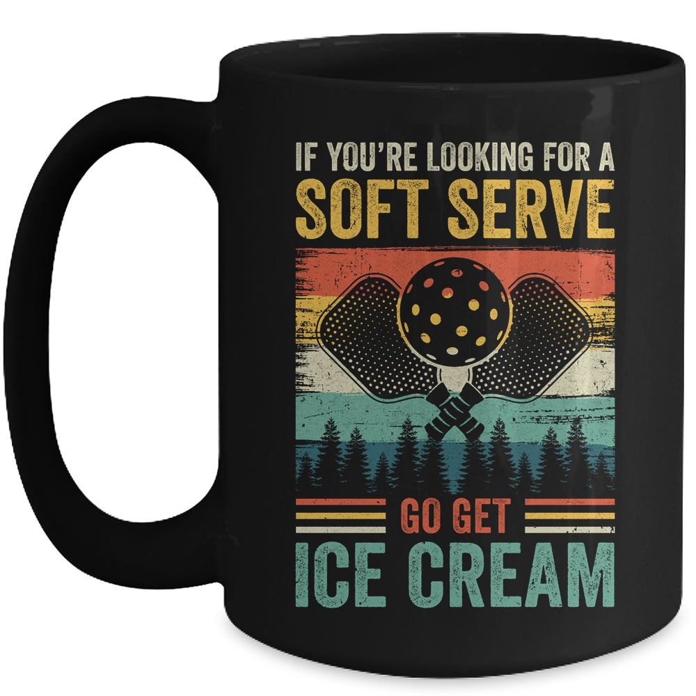 Pickleball If Your Looking For A Soft Serve Go Get Ice Cream Mug | teecentury