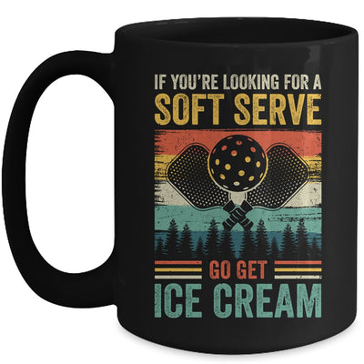 Pickleball If Your Looking For A Soft Serve Go Get Ice Cream Mug | teecentury