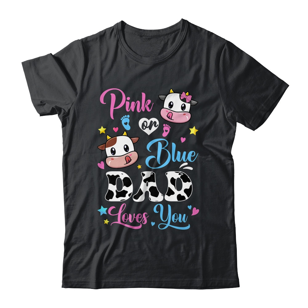 Pink Or Blue Dad Loves You Cow Baby Gender Reveal Shirt & Hoodie | teecentury