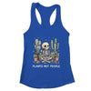 Plant Lover Skeleton Design Gardener Plants Not People Shirt & Tank Top | teecentury