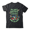 Plant Native Gardens Support Local Wildlife Gardening Lover Shirt & Tank Top | teecentury