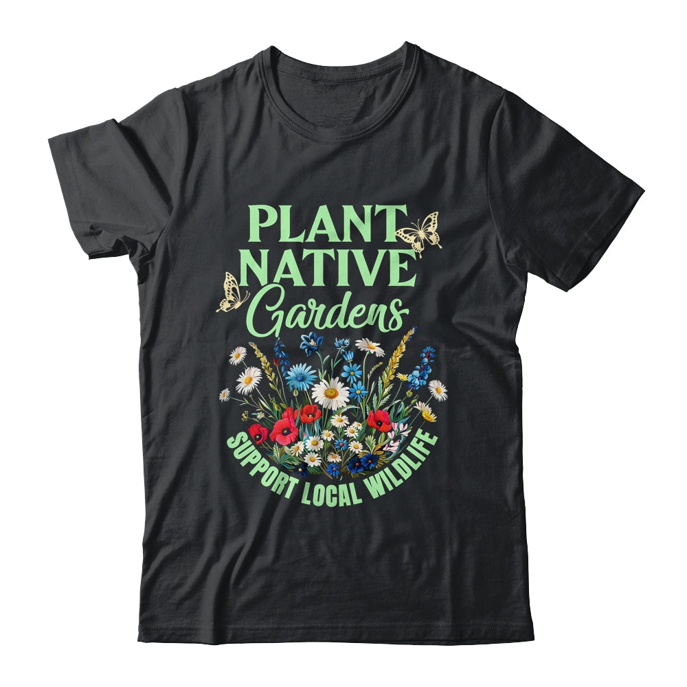 Plant Native Gardens Support Local Wildlife Gardening Lover Shirt & Tank Top | teecentury