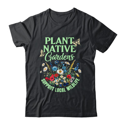 Plant Native Gardens Support Local Wildlife Gardening Lover Shirt & Tank Top | teecentury