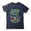 Plant Native Gardens Support Local Wildlife Gardening Lover Shirt & Tank Top | teecentury