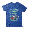 Plant Native Gardens Support Local Wildlife Gardening Lover Shirt & Tank Top | teecentury