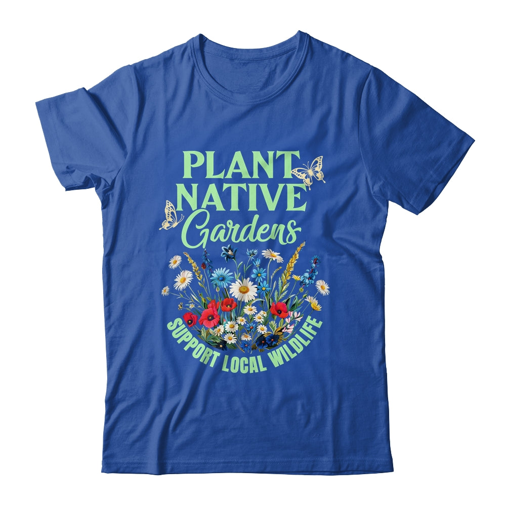 Plant Native Gardens Support Local Wildlife Gardening Lover Shirt & Tank Top | teecentury