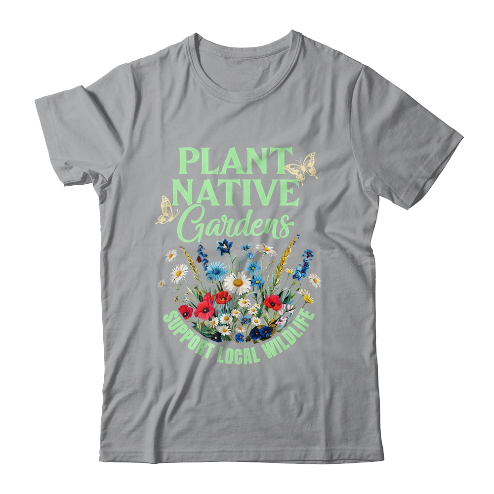 Plant Native Gardens Support Local Wildlife Gardening Lover Shirt & Tank Top | teecentury