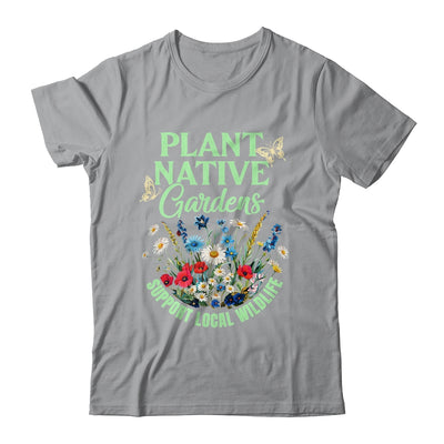 Plant Native Gardens Support Local Wildlife Gardening Lover Shirt & Tank Top | teecentury