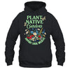 Plant Native Gardens Support Local Wildlife Gardening Lover Shirt & Tank Top | teecentury