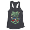Plant Native Gardens Support Local Wildlife Gardening Lover Shirt & Tank Top | teecentury